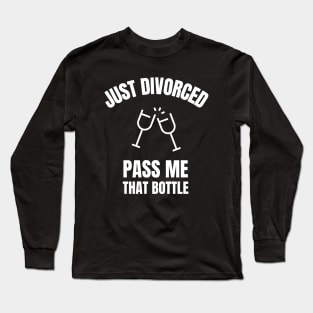 Just Divorced, Pass Me That Bottle Divorce Long Sleeve T-Shirt